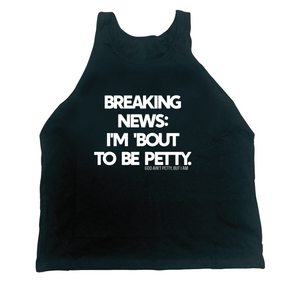 Breaking News I'm 'Bout to Be Petty Unisex Tank-T-Shirt-The Original God Ain't Petty But I Am