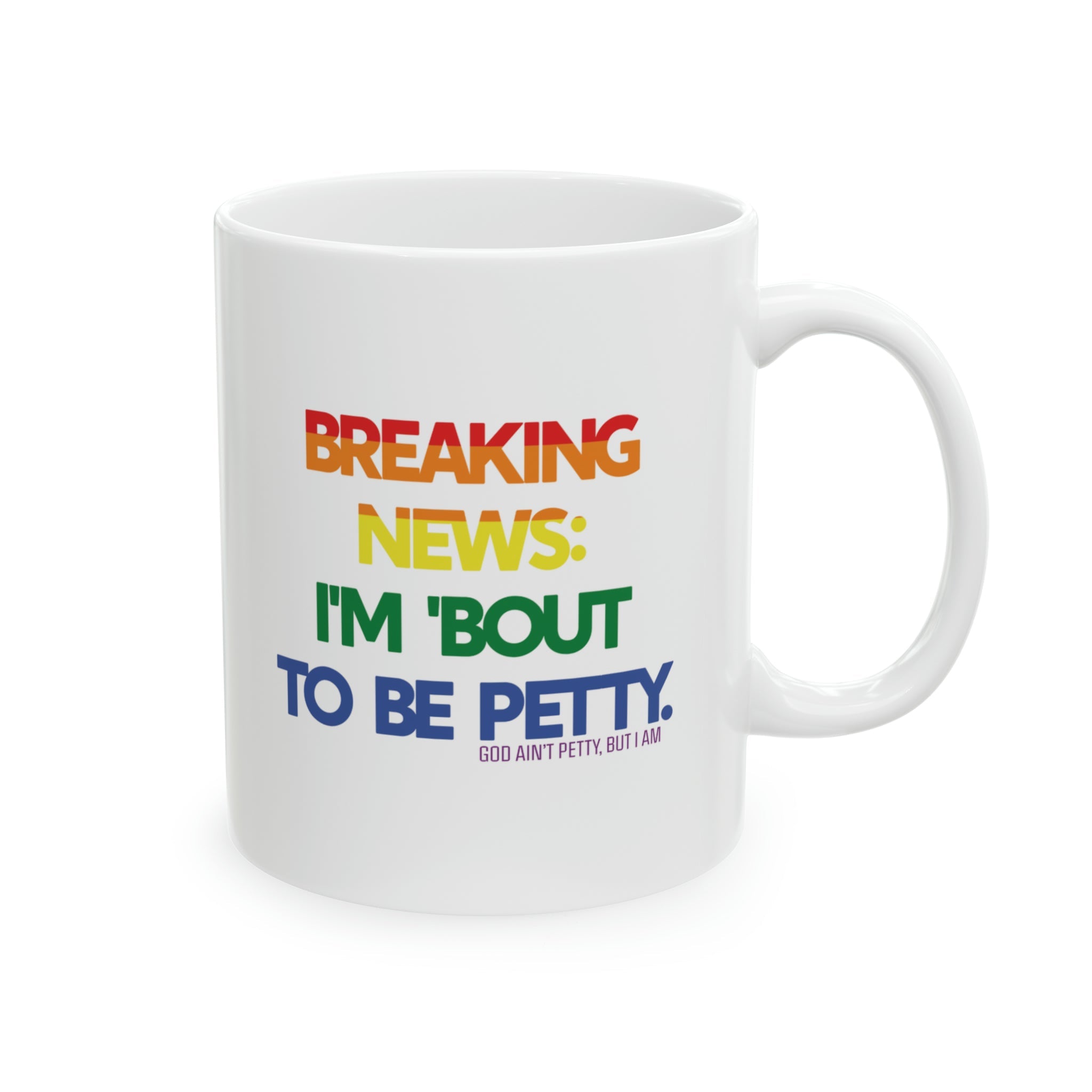 Breaking News I'm Bout to be Petty (Rainbow) Mug 11oz-Mug-The Original God Ain't Petty But I Am