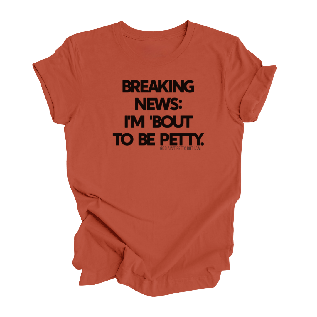 Breaking News I'm Bout to be Petty Unisex Tee (EARTH TONES)-T-Shirt-The Original God Ain't Petty But I Am