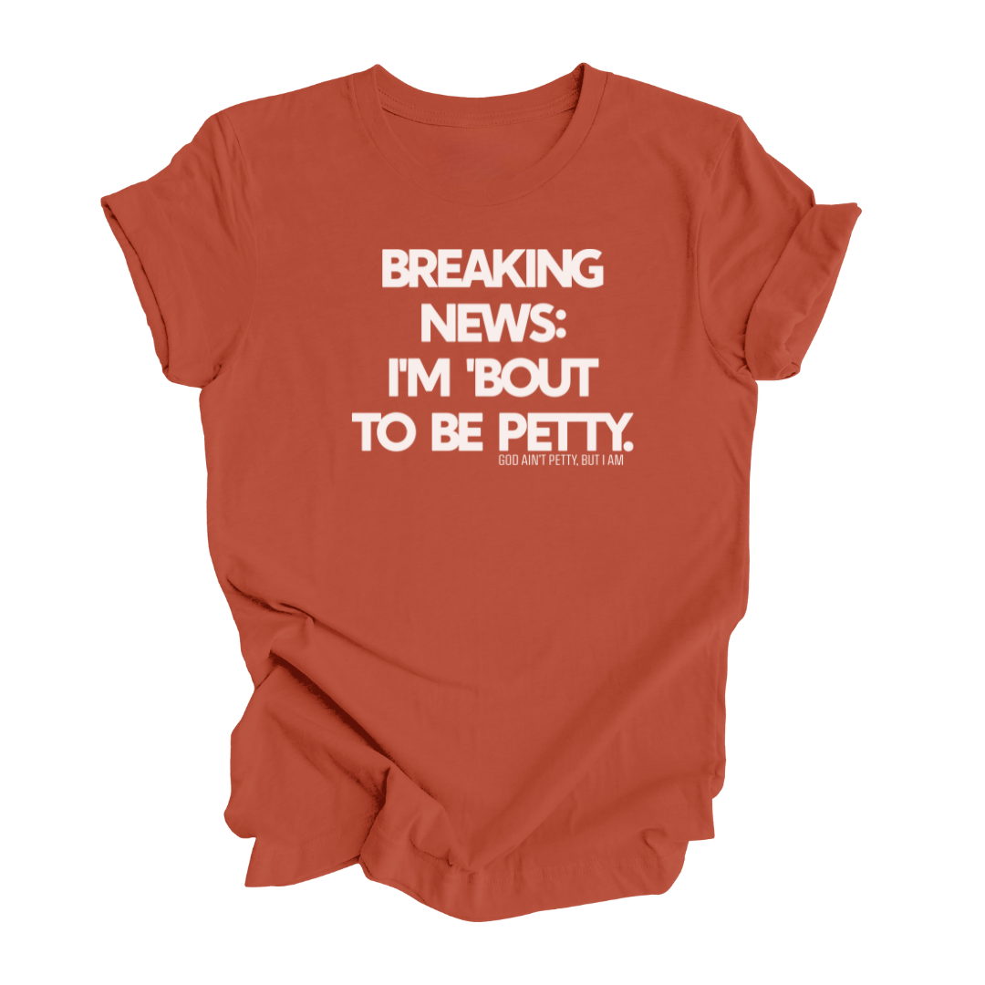 Breaking News I'm Bout to be Petty Unisex Tee (EARTH TONES)-T-Shirt-The Original God Ain't Petty But I Am