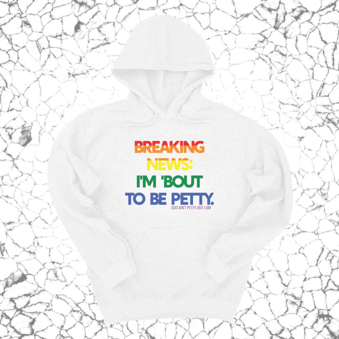 Breaking News: I'm 'bout to be Petty (Rainbow) Unisex Hoodie 🌈-Hoodie-The Original God Ain't Petty But I Am