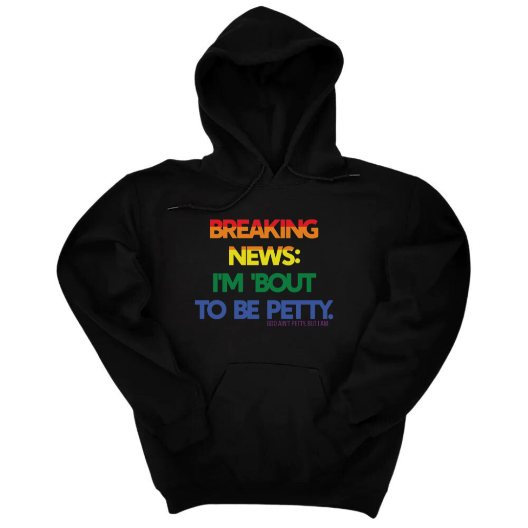 Breaking News: I'm 'bout to be Petty (Rainbow) Unisex Hoodie 🌈-Hoodie-The Original God Ain't Petty But I Am