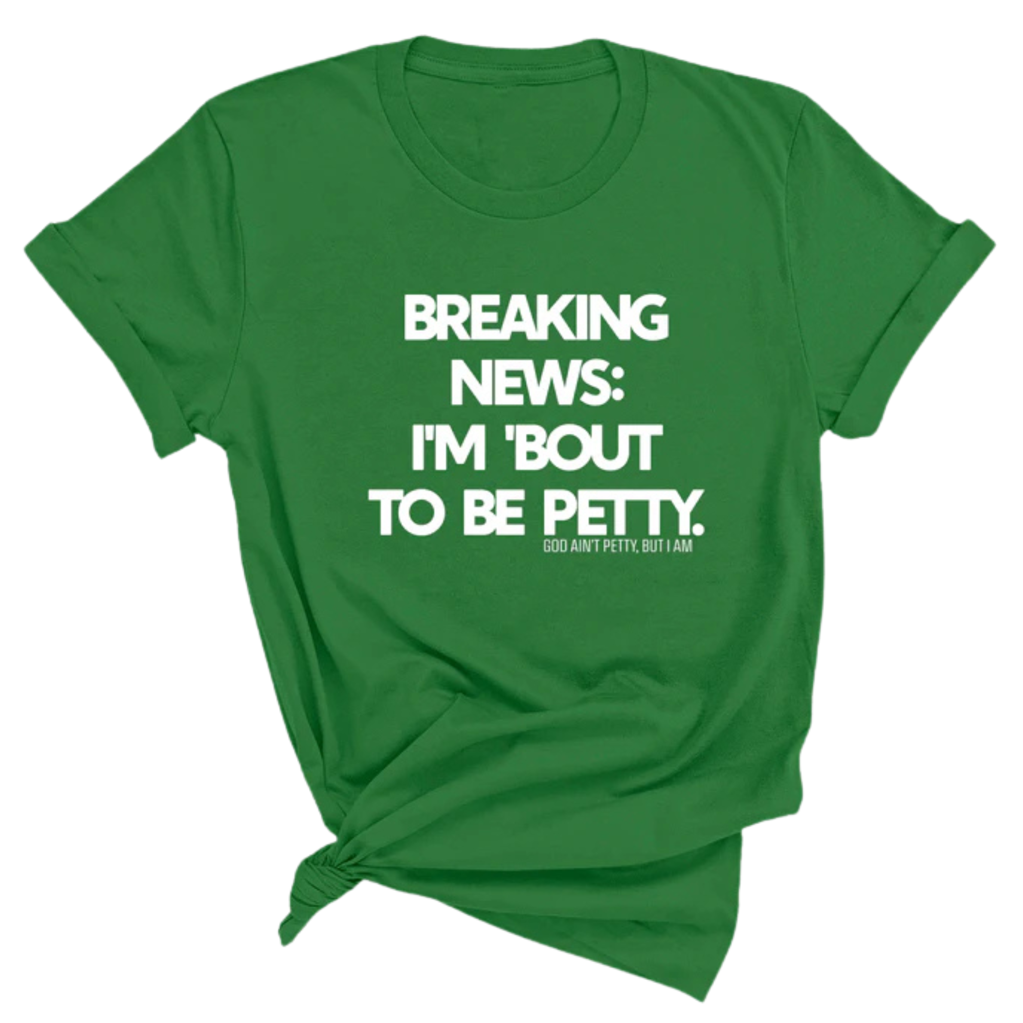 Breaking News: I'm 'bout to be Petty Unisex Tee-T-Shirt-The Original God Ain't Petty But I Am