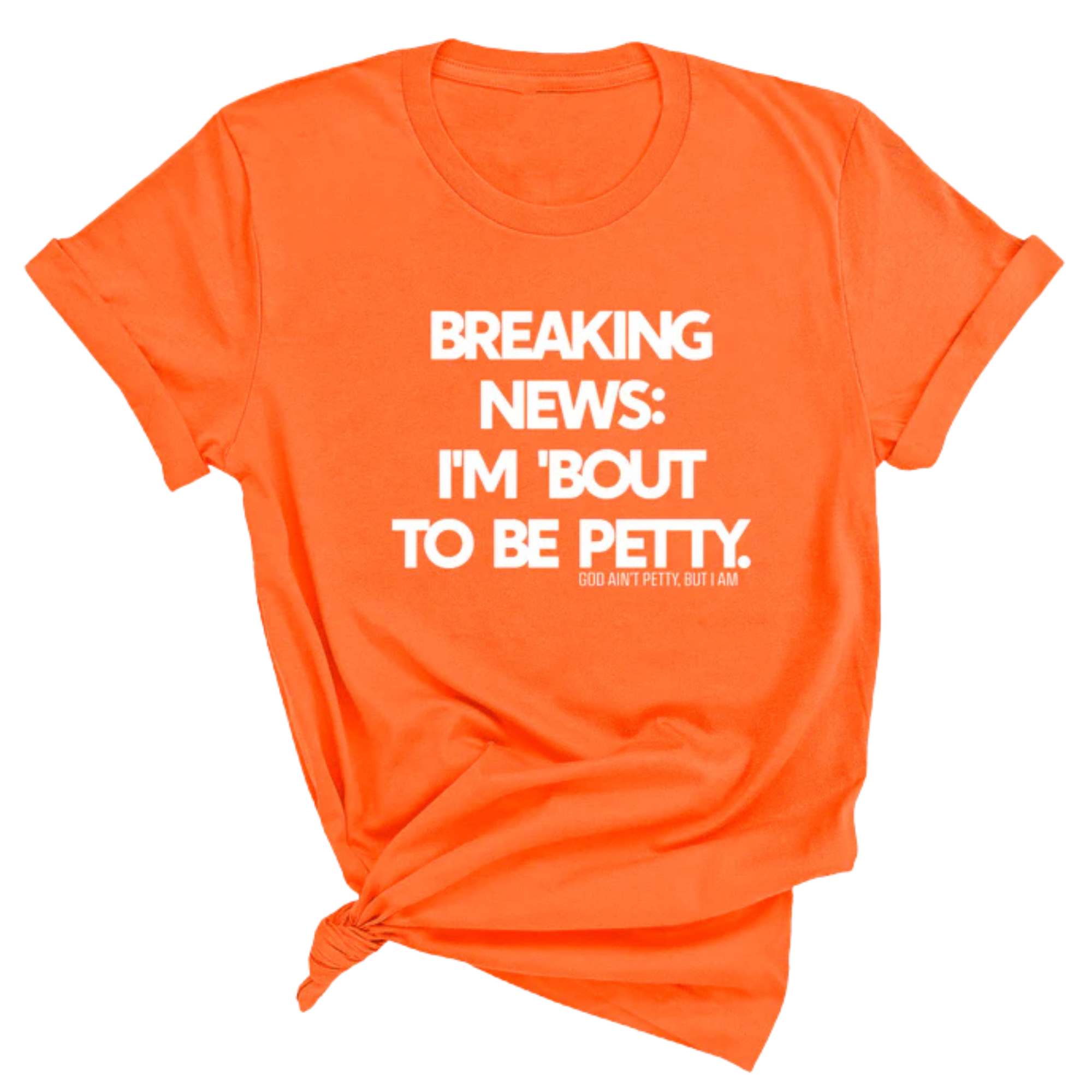 Breaking News: I'm 'bout to be Petty Unisex Tee-T-Shirt-The Original God Ain't Petty But I Am