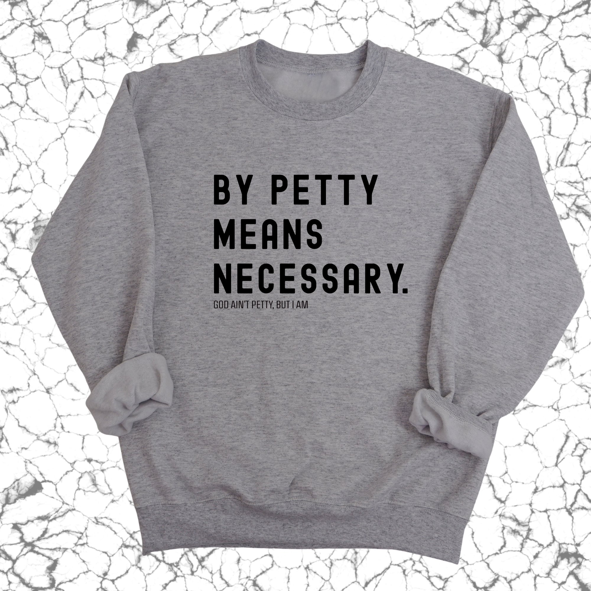 By Petty Means Necessary Unisex Sweatshirt-Sweatshirt-The Original God Ain't Petty But I Am