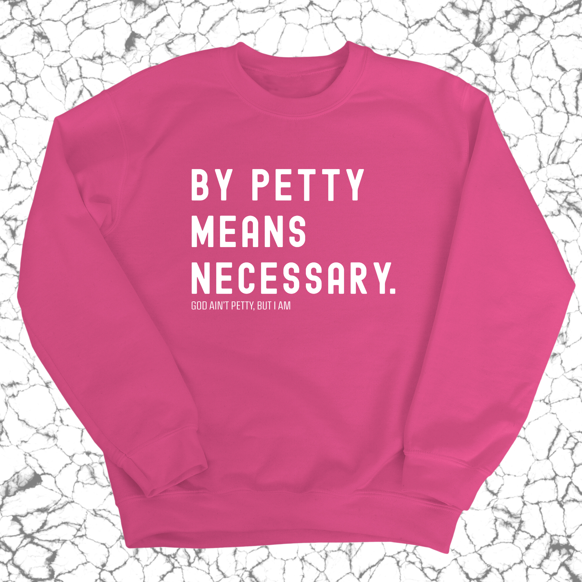 By Petty Means Necessary Unisex Sweatshirt-Sweatshirt-The Original God Ain't Petty But I Am