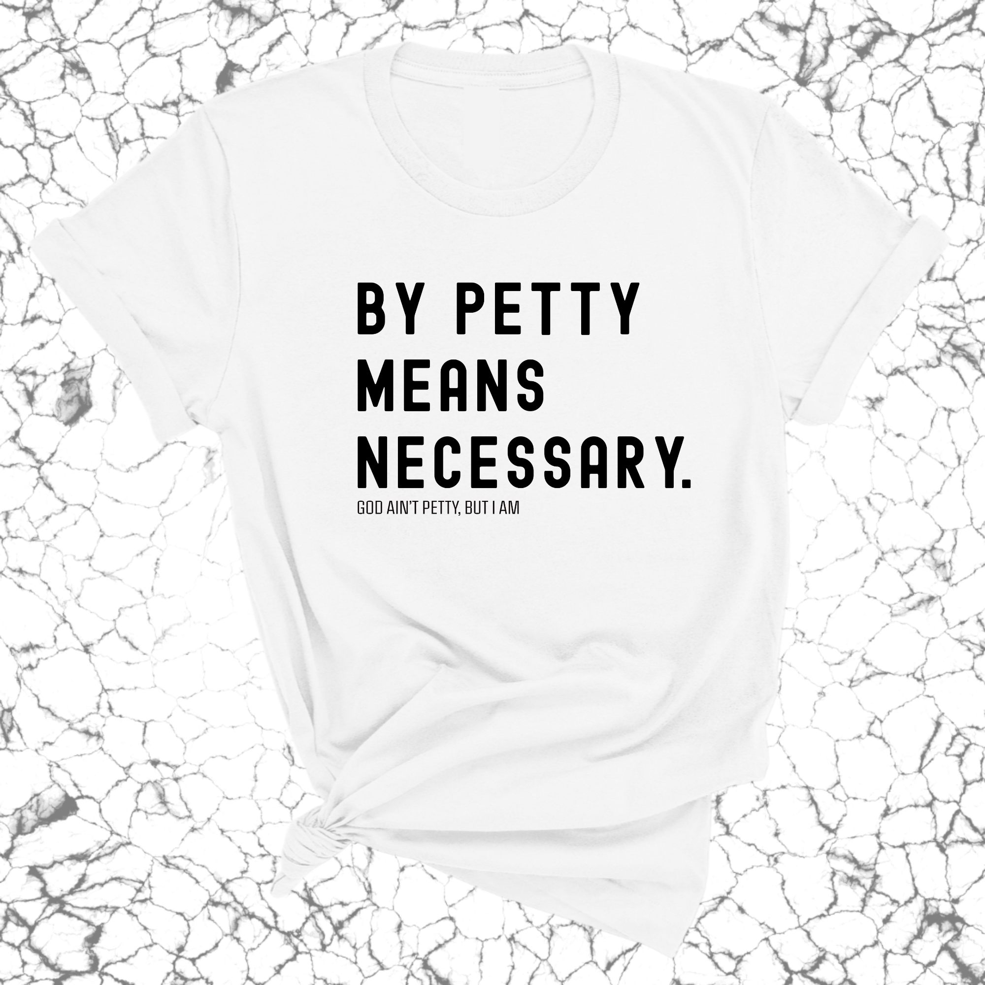 By Petty means necessary Unisex Tee-T-Shirt-The Original God Ain't Petty But I Am