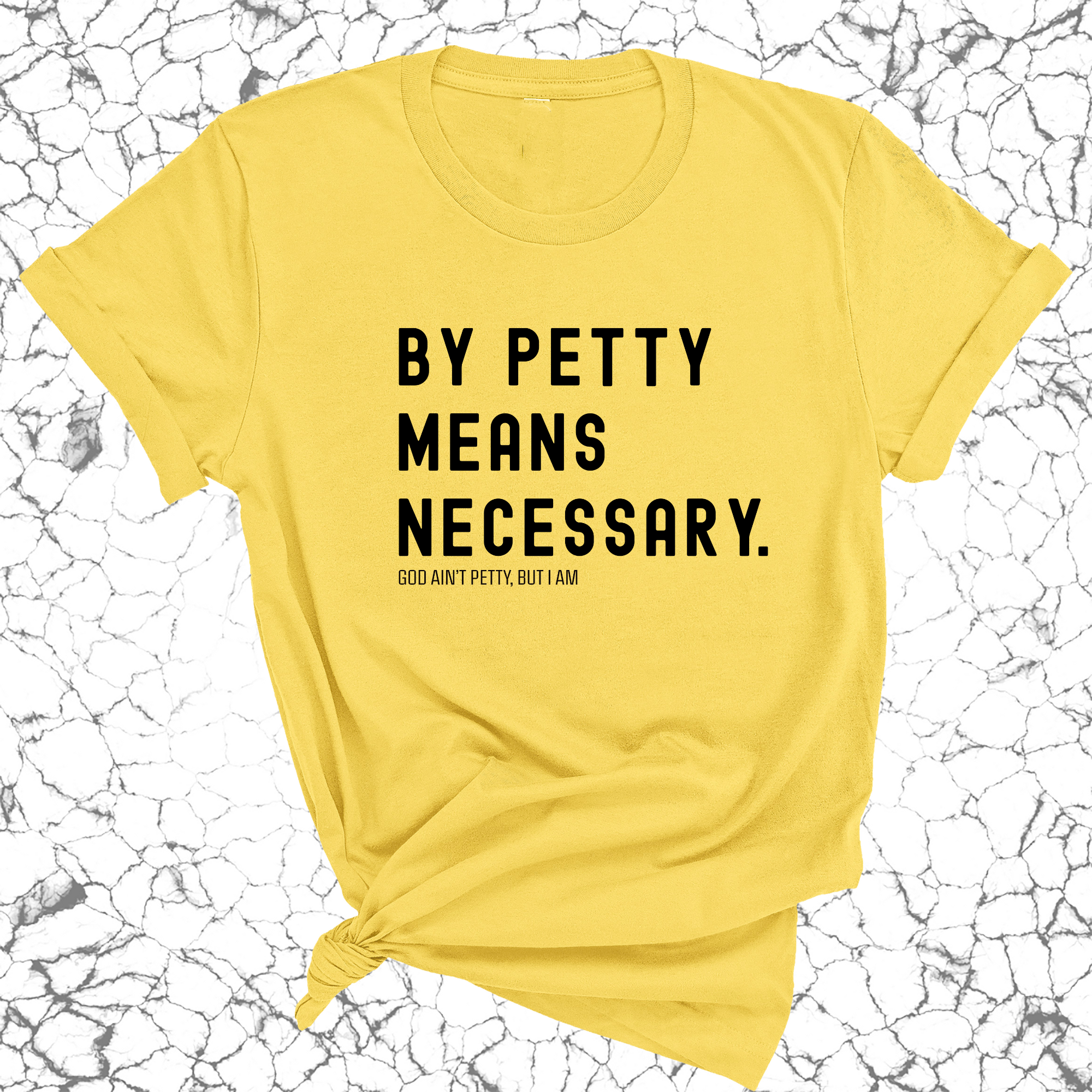 By Petty means necessary Unisex Tee-T-Shirt-The Original God Ain't Petty But I Am
