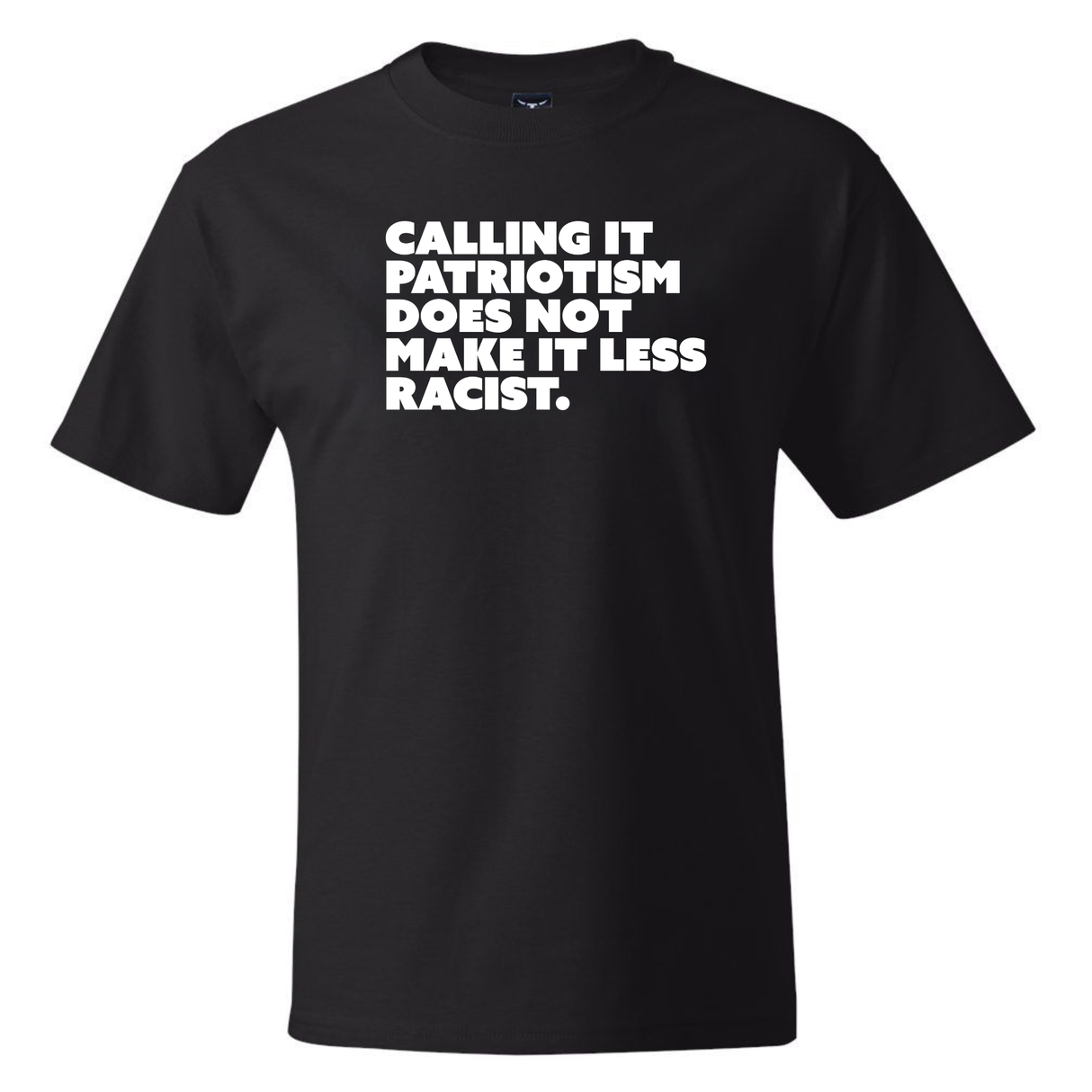 Calling It Patriotism Does Not Make It Less Racist *BLACK TALL TEE* Unisex Tee-T-Shirt-The Original God Ain't Petty But I Am