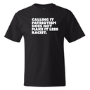 Calling It Patriotism Does Not Make It Less Racist *BLACK TALL TEE* Unisex Tee-T-Shirt-The Original God Ain't Petty But I Am