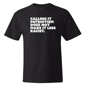 Calling It Patriotism Does Not Make It Less Racist *BLACK TALL TEE* Unisex Tee-T-Shirt-The Original God Ain't Petty But I Am