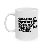 Calling It Patriotism Does Not Make It Less Racist Mug 11oz (White & Black)-Mug-The Original God Ain't Petty But I Am