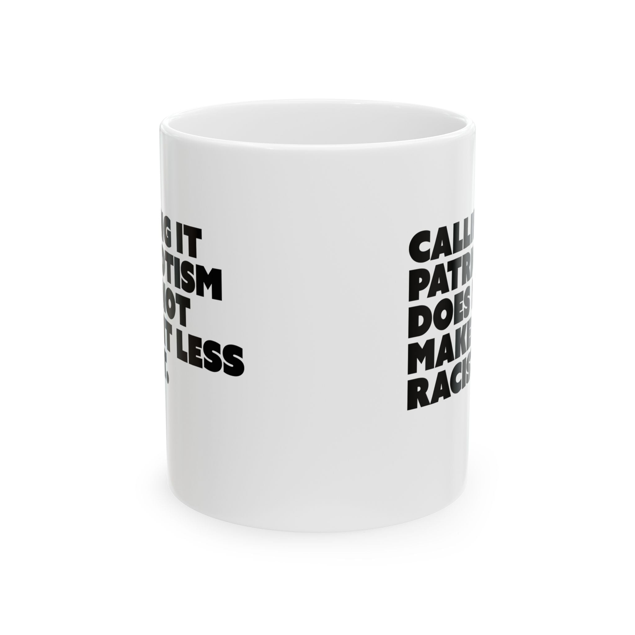 Calling It Patriotism Does Not Make It Less Racist Mug 11oz (White & Black)-Mug-The Original God Ain't Petty But I Am