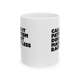 Calling It Patriotism Does Not Make It Less Racist Mug 11oz (White & Black)-Mug-The Original God Ain't Petty But I Am