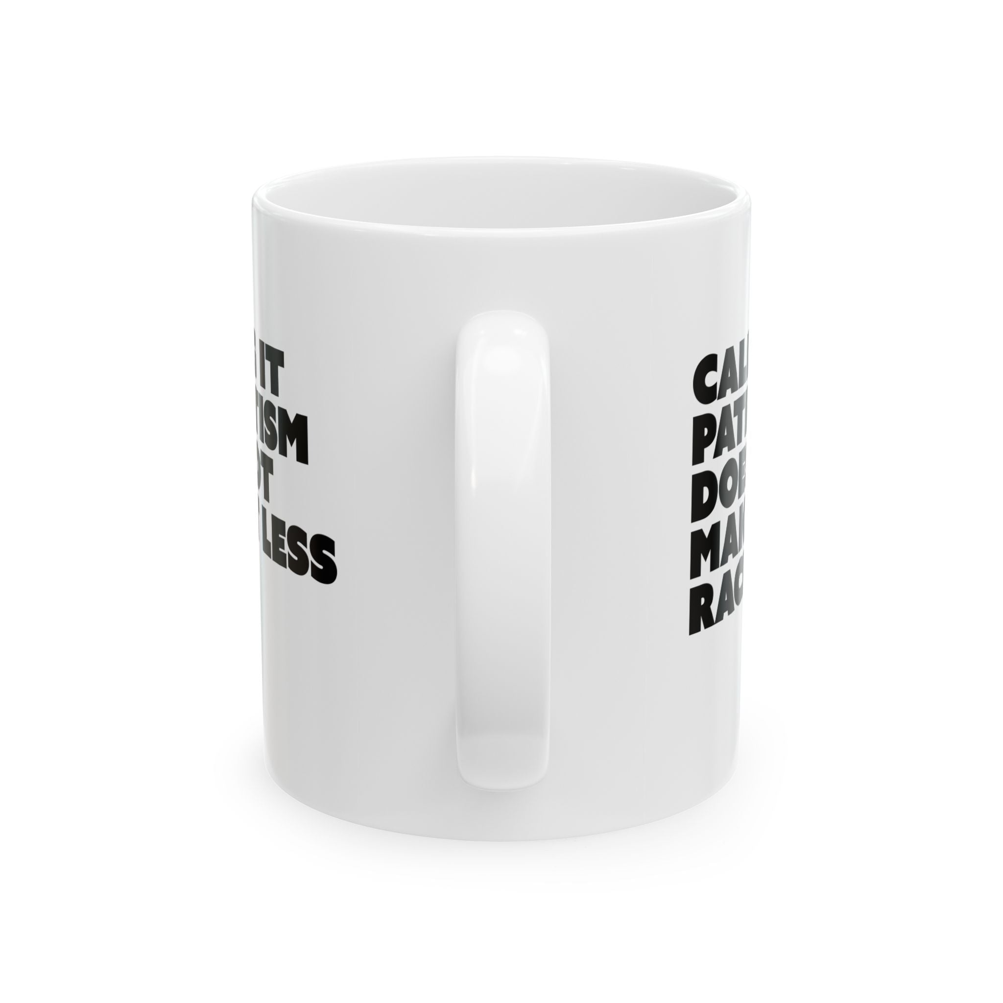 Calling It Patriotism Does Not Make It Less Racist Mug 11oz (White & Black)-Mug-The Original God Ain't Petty But I Am