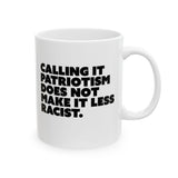 Calling It Patriotism Does Not Make It Less Racist Mug 11oz (White & Black)-Mug-The Original God Ain't Petty But I Am