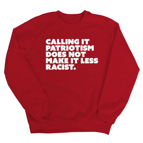 Calling It Patriotism Does Not Make It Less Racist Unisex Sweatshirt-Sweatshirt-The Original God Ain't Petty But I Am