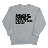 Calling It Patriotism Does Not Make It Less Racist Unisex Sweatshirt-Sweatshirt-The Original God Ain't Petty But I Am