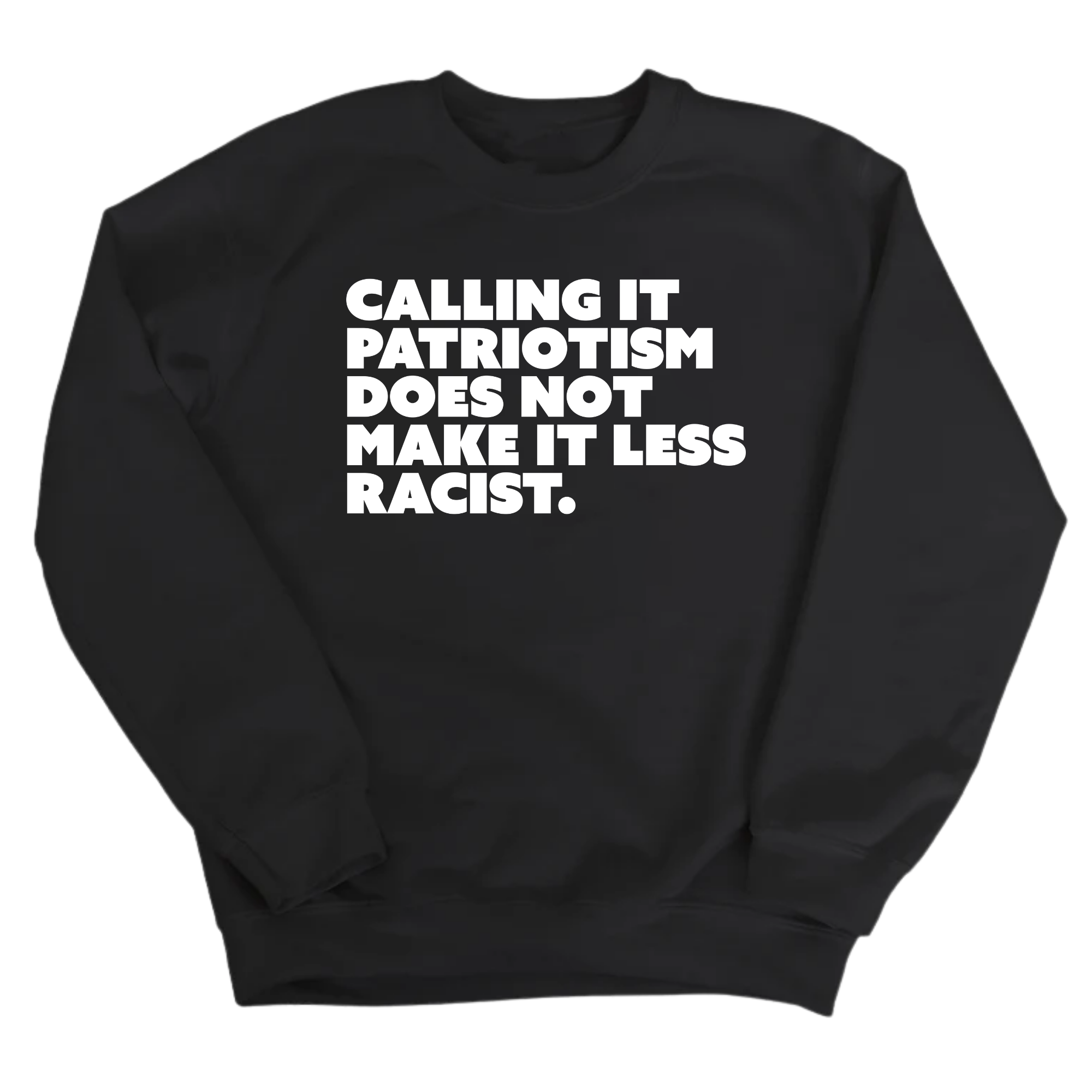 Calling It Patriotism Does Not Make It Less Racist Unisex Sweatshirt-Sweatshirt-The Original God Ain't Petty But I Am