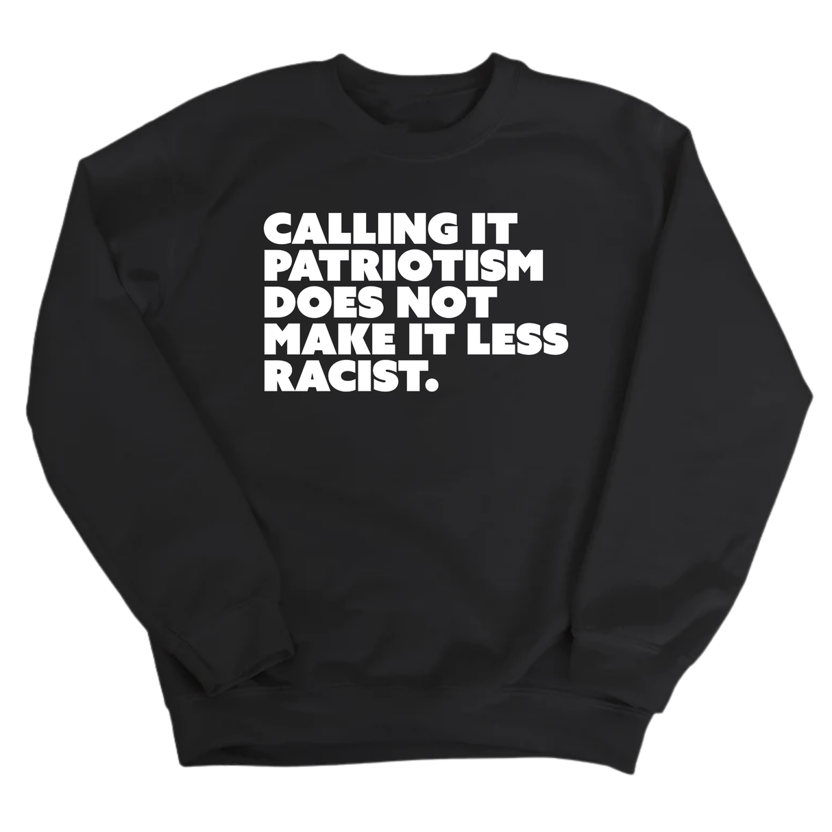 Calling It Patriotism Does Not Make It Less Racist Unisex Sweatshirt-Sweatshirt-The Original God Ain't Petty But I Am