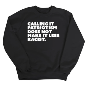 Calling It Patriotism Does Not Make It Less Racist Unisex Sweatshirt-Sweatshirt-The Original God Ain't Petty But I Am