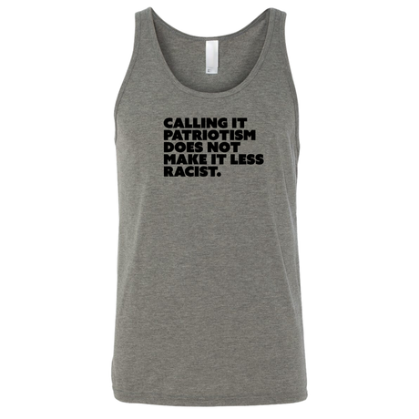 Calling It Patriotism Does Not Make It Less Racist Unisex Tank Top-T-Shirt-The Original God Ain't Petty But I Am