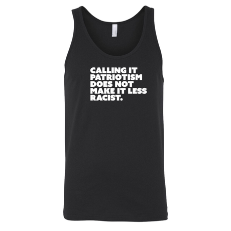 Calling It Patriotism Does Not Make It Less Racist Unisex Tank Top-T-Shirt-The Original God Ain't Petty But I Am