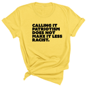 Calling It Patriotism Does Not Make It Less Racist Unisex Tee-T-Shirt-The Original God Ain't Petty But I Am