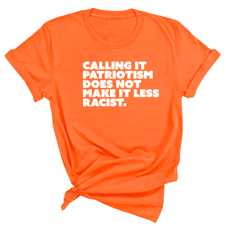 Calling It Patriotism Does Not Make It Less Racist Unisex Tee-T-Shirt-The Original God Ain't Petty But I Am