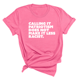 Calling It Patriotism Does Not Make It Less Racist Unisex Tee-T-Shirt-The Original God Ain't Petty But I Am