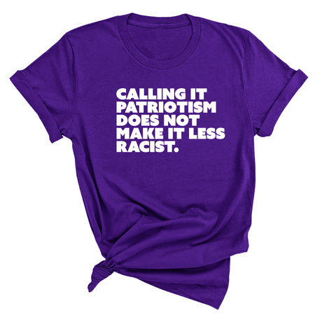 Calling It Patriotism Does Not Make It Less Racist Unisex Tee-T-Shirt-The Original God Ain't Petty But I Am
