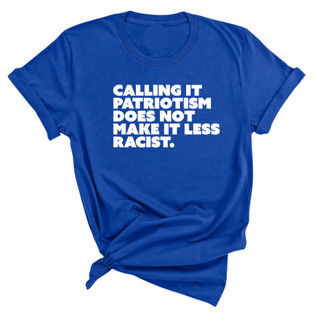 Calling It Patriotism Does Not Make It Less Racist Unisex Tee-T-Shirt-The Original God Ain't Petty But I Am