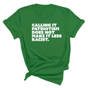Calling It Patriotism Does Not Make It Less Racist Unisex Tee-T-Shirt-The Original God Ain't Petty But I Am