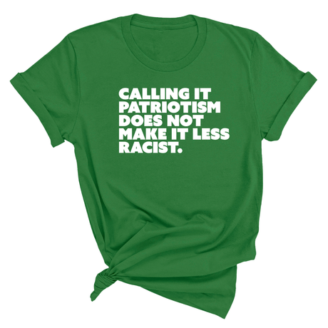 Calling It Patriotism Does Not Make It Less Racist Unisex Tee-T-Shirt-The Original God Ain't Petty But I Am