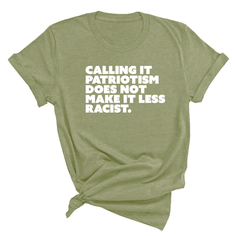 Calling It Patriotism Does Not Make It Less Racist Unisex Tee-T-Shirt-The Original God Ain't Petty But I Am