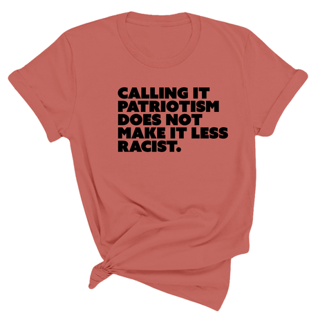 Calling It Patriotism Does Not Make It Less Racist Unisex Tee-T-Shirt-The Original God Ain't Petty But I Am