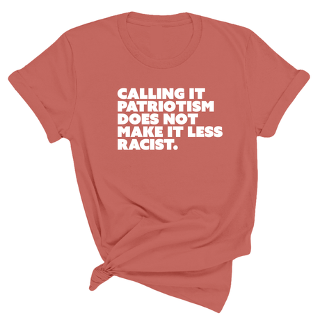 Calling It Patriotism Does Not Make It Less Racist Unisex Tee-T-Shirt-The Original God Ain't Petty But I Am