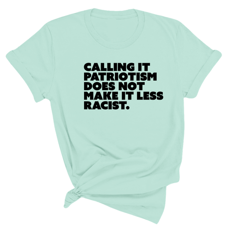 Calling It Patriotism Does Not Make It Less Racist Unisex Tee-T-Shirt-The Original God Ain't Petty But I Am