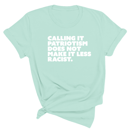 Calling It Patriotism Does Not Make It Less Racist Unisex Tee-T-Shirt-The Original God Ain't Petty But I Am