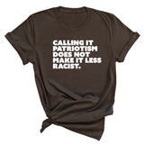 Calling It Patriotism Does Not Make It Less Racist Unisex Tee-T-Shirt-The Original God Ain't Petty But I Am