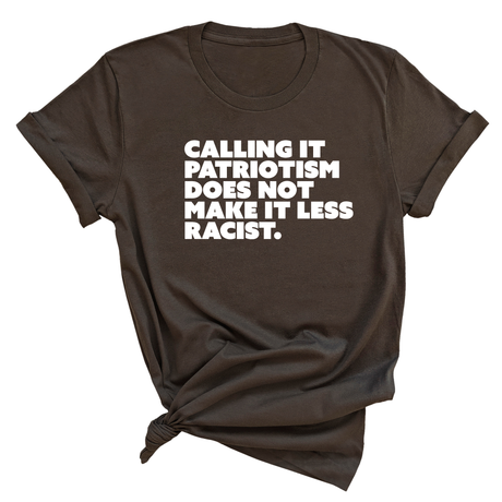 Calling It Patriotism Does Not Make It Less Racist Unisex Tee-T-Shirt-The Original God Ain't Petty But I Am