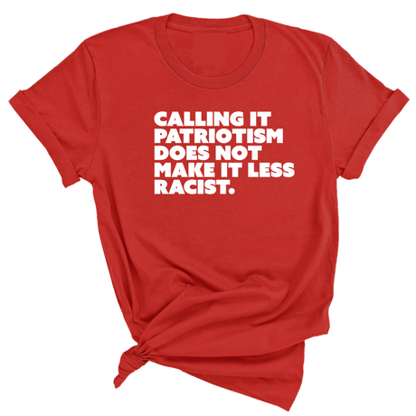 Calling It Patriotism Does Not Make It Less Racist Unisex Tee-T-Shirt-The Original God Ain't Petty But I Am