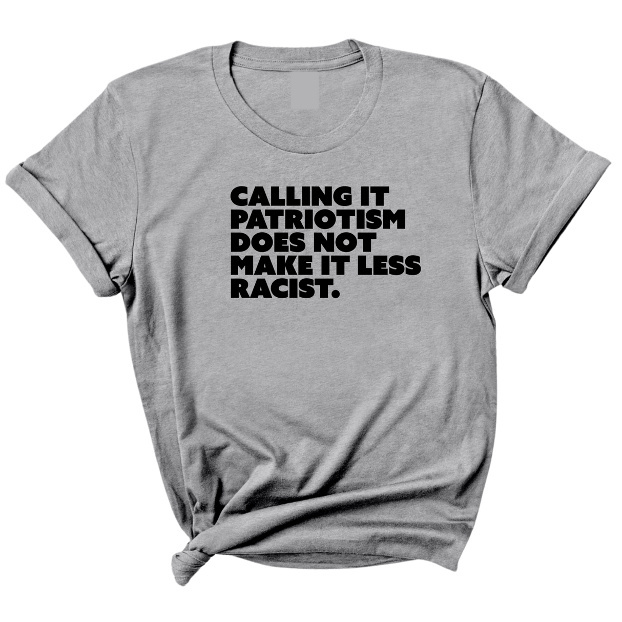 Calling It Patriotism Does Not Make It Less Racist Unisex Tee-T-Shirt-The Original God Ain't Petty But I Am