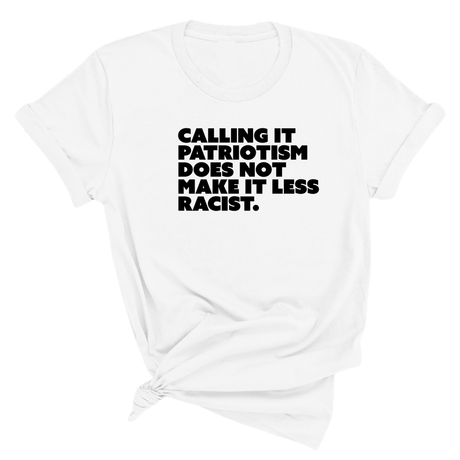 Calling It Patriotism Does Not Make It Less Racist Unisex Tee-T-Shirt-The Original God Ain't Petty But I Am
