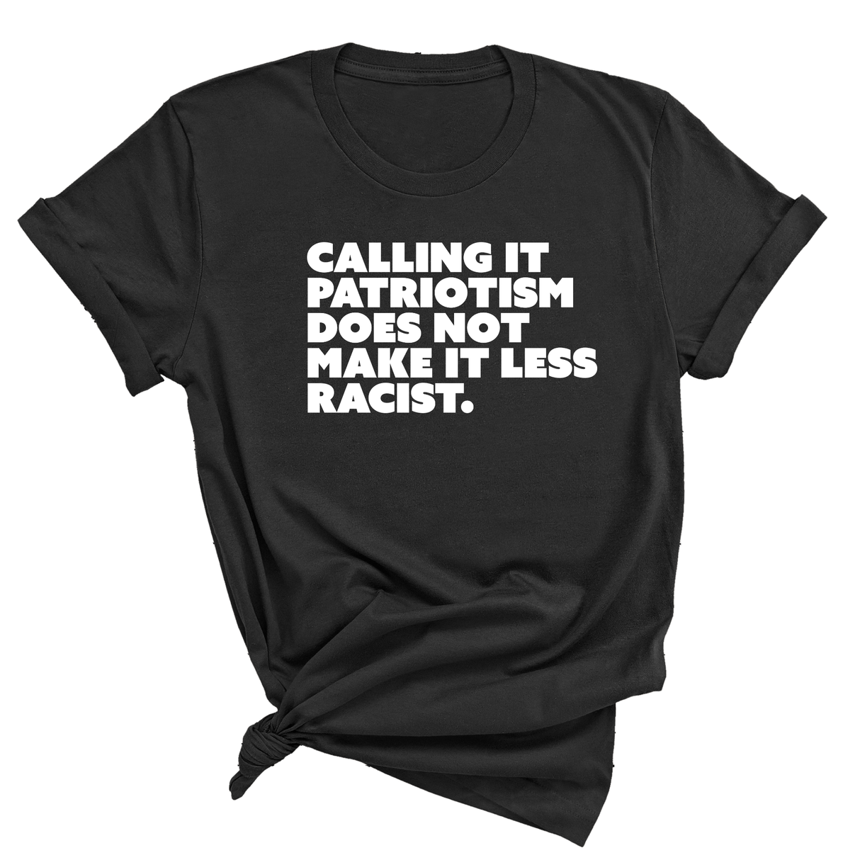 Calling It Patriotism Does Not Make It Less Racist Unisex Tee-T-Shirt-The Original God Ain't Petty But I Am