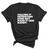 Calling It Patriotism Does Not Make It Less Racist Unisex Tee-T-Shirt-The Original God Ain't Petty But I Am