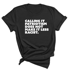 Calling It Patriotism Does Not Make It Less Racist Unisex Tee-T-Shirt-The Original God Ain't Petty But I Am