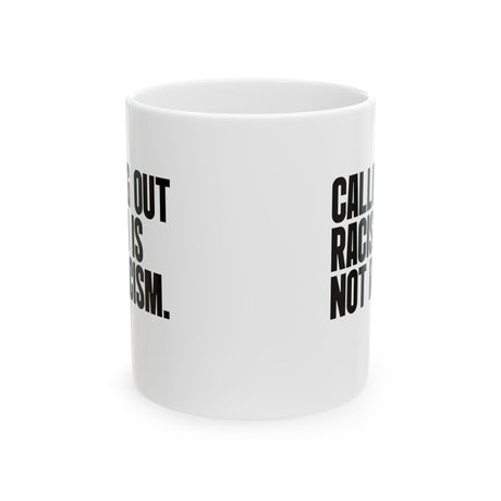 Calling Out Racism Is Not Racism Mug 11oz (White & Black)-Mug-The Original God Ain't Petty But I Am