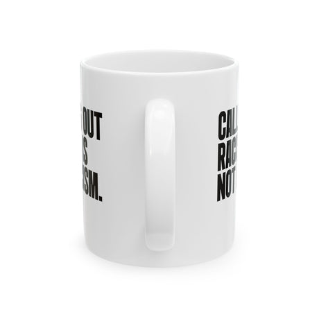 Calling Out Racism Is Not Racism Mug 11oz (White & Black)-Mug-The Original God Ain't Petty But I Am