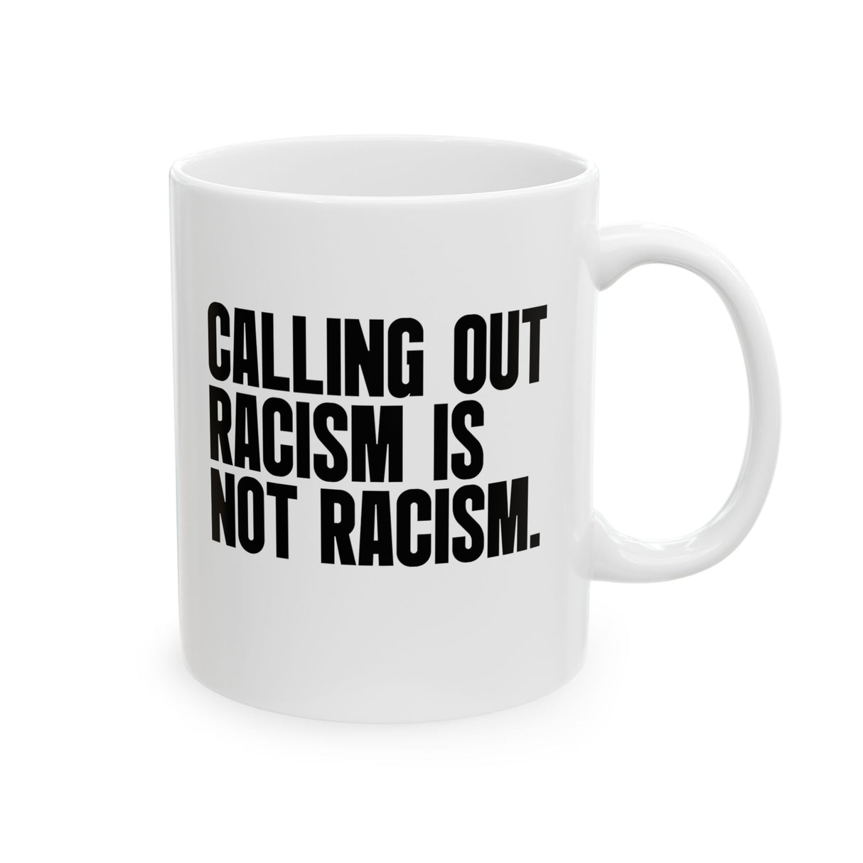 Calling Out Racism Is Not Racism Mug 11oz (White & Black)-Mug-The Original God Ain't Petty But I Am